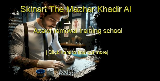 Skinart The Mazhar Khadir Al  Azawi removal training school-United Kingdom