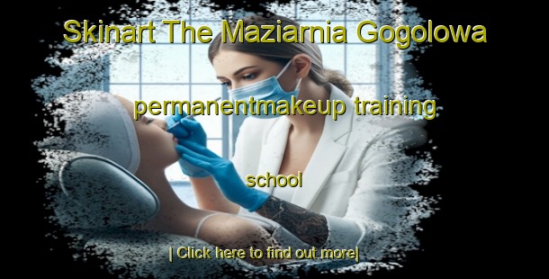 Skinart The Maziarnia Gogolowa permanentmakeup training school-United Kingdom