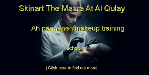 Skinart The Mazra At Al Qulay Ah permanentmakeup training school-United Kingdom