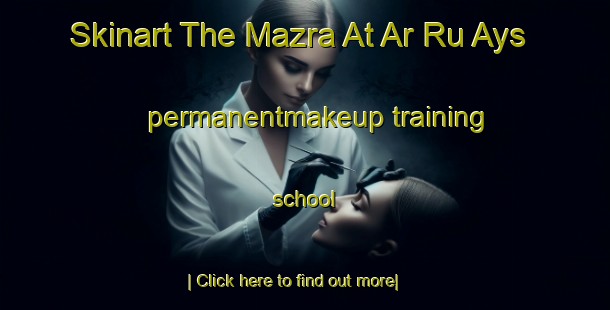 Skinart The Mazra At Ar Ru Ays permanentmakeup training school-United Kingdom