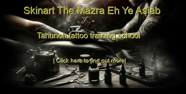 Skinart The Mazra Eh Ye Asiab Tahuneh tattoo training school-United Kingdom