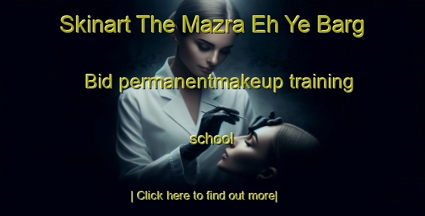 Skinart The Mazra Eh Ye Barg Bid permanentmakeup training school-United Kingdom