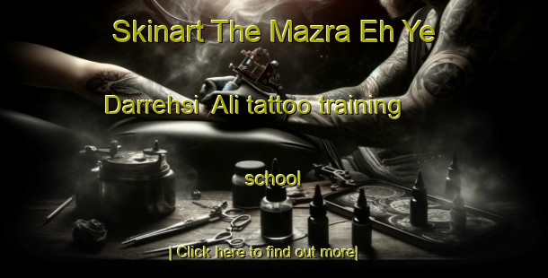 Skinart The Mazra Eh Ye Darrehsi  Ali tattoo training school-United Kingdom