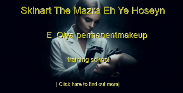 Skinart The Mazra Eh Ye Hoseyn E  Olya permanentmakeup training school-United Kingdom