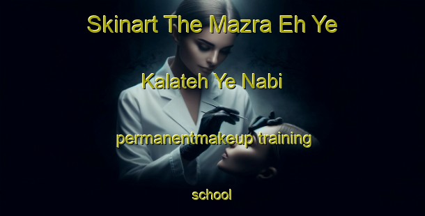 Skinart The Mazra Eh Ye Kalateh Ye Nabi permanentmakeup training school-United Kingdom