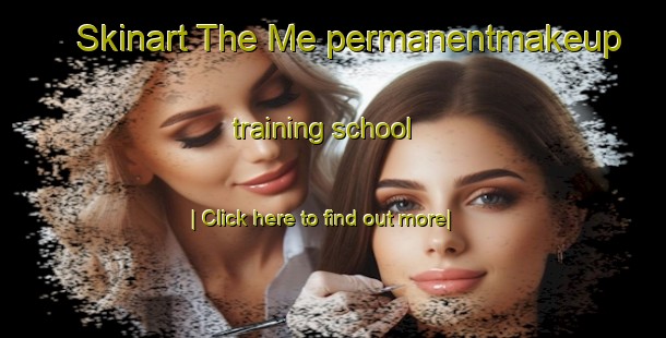 Skinart The Me permanentmakeup training school-United Kingdom