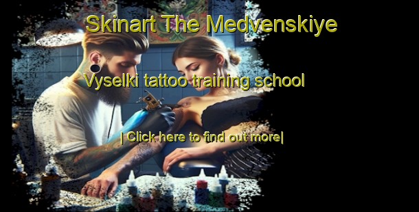 Skinart The Medvenskiye Vyselki tattoo training school-United Kingdom