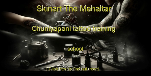 Skinart The Mehaltar Chuniyapani tattoo training school-United Kingdom