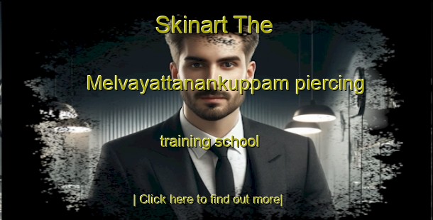 Skinart The Melvayattanankuppam piercing training school-United Kingdom