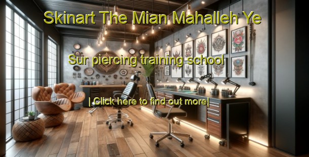 Skinart The Mian Mahalleh Ye Sur piercing training school-United Kingdom