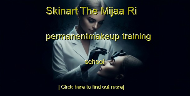 Skinart The Mijaa Ri permanentmakeup training school-United Kingdom