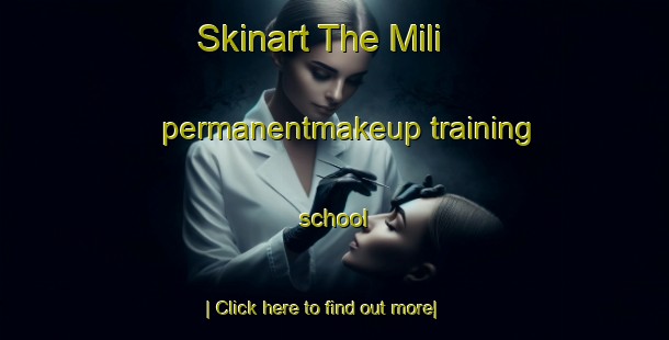 Skinart The Mili permanentmakeup training school-United Kingdom