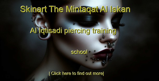 Skinart The Mintaqat Al Iskan Al Iqtisadi piercing training school-United Kingdom