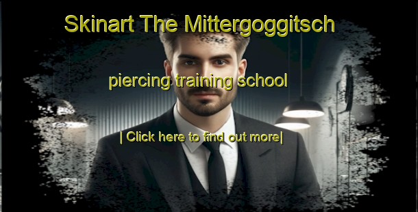 Skinart The Mittergoggitsch piercing training school-United Kingdom