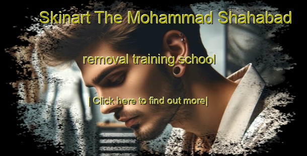 Skinart The Mohammad Shahabad removal training school-United Kingdom