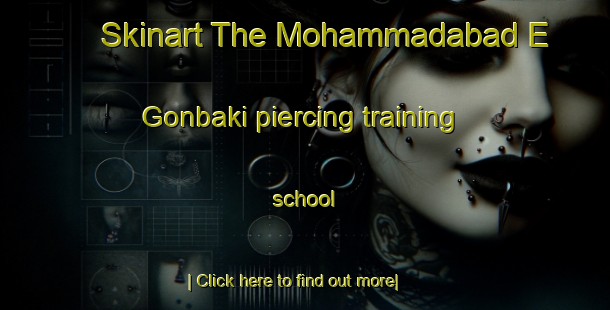 Skinart The Mohammadabad E Gonbaki piercing training school-United Kingdom