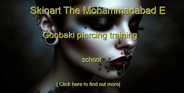 Skinart The Mohammadabad E Gonbaki piercing training school-United Kingdom