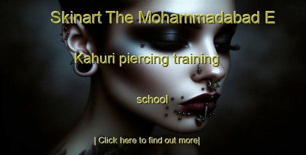 Skinart The Mohammadabad E Kahuri piercing training school-United Kingdom