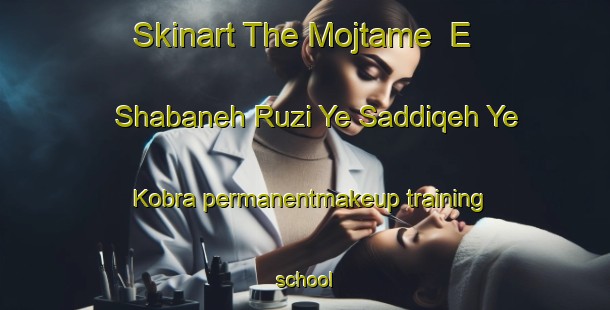 Skinart The Mojtame  E Shabaneh Ruzi Ye Saddiqeh Ye Kobra permanentmakeup training school-United Kingdom