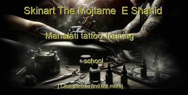 Skinart The Mojtame  E Shahid Mahalati tattoo training school-United Kingdom