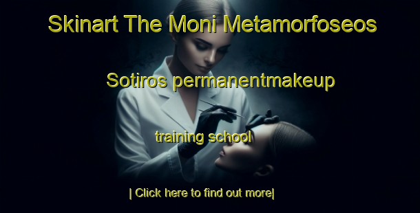 Skinart The Moni Metamorfoseos Sotiros permanentmakeup training school-United Kingdom