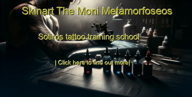 Skinart The Moni Metamorfoseos Sotiros tattoo training school-United Kingdom