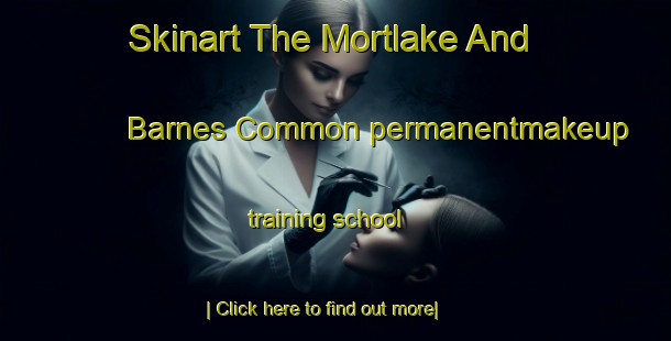 Skinart The Mortlake And Barnes Common permanentmakeup training school-United Kingdom