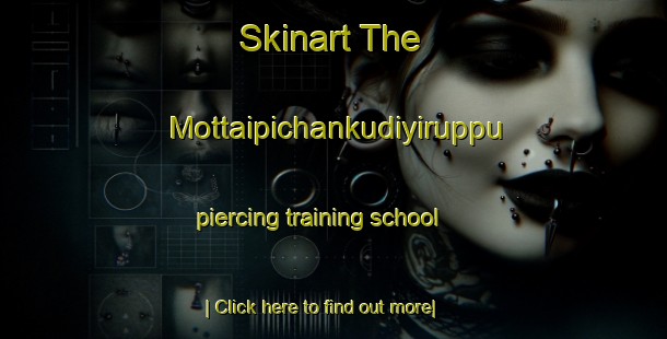 Skinart The Mottaipichankudiyiruppu piercing training school-United Kingdom