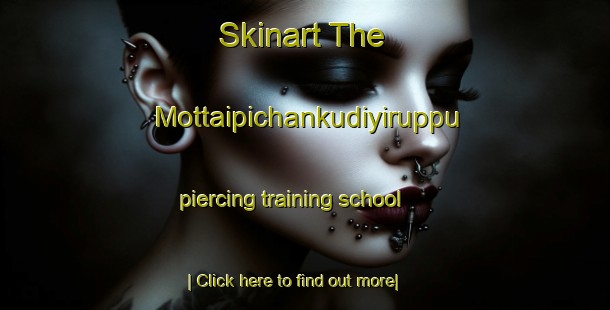 Skinart The Mottaipichankudiyiruppu piercing training school-United Kingdom