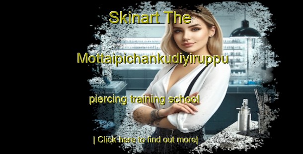 Skinart The Mottaipichankudiyiruppu piercing training school-United Kingdom