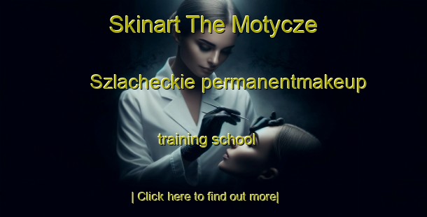 Skinart The Motycze Szlacheckie permanentmakeup training school-United Kingdom