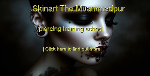 Skinart The Muammadpur piercing training school-United Kingdom