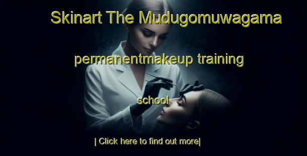 Skinart The Mudugomuwagama permanentmakeup training school-United Kingdom