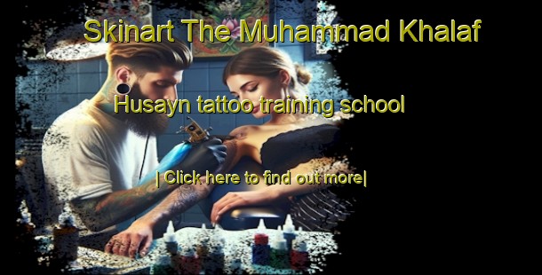 Skinart The Muhammad Khalaf Husayn tattoo training school-United Kingdom