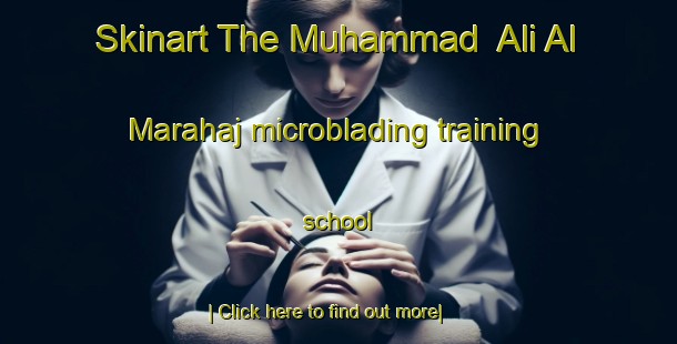 Skinart The Muhammad  Ali Al Marahaj microblading training school-United Kingdom