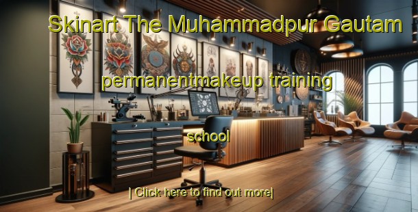 Skinart The Muhammadpur Gautam permanentmakeup training school-United Kingdom