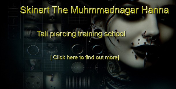 Skinart The Muhmmadnagar Hanna Tali piercing training school-United Kingdom