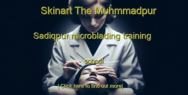 Skinart The Muhmmadpur Sadiqpur microblading training school-United Kingdom