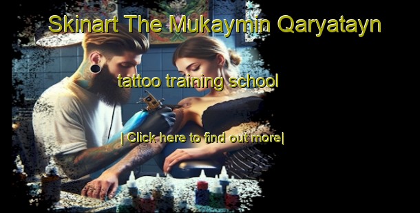 Skinart The Mukaymin Qaryatayn tattoo training school-United Kingdom