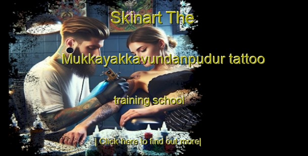 Skinart The Mukkayakkavundanpudur tattoo training school-United Kingdom