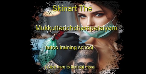 Skinart The Mukkuttarichchampalaiyam tattoo training school-United Kingdom