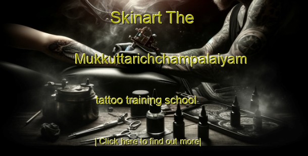 Skinart The Mukkuttarichchampalaiyam tattoo training school-United Kingdom