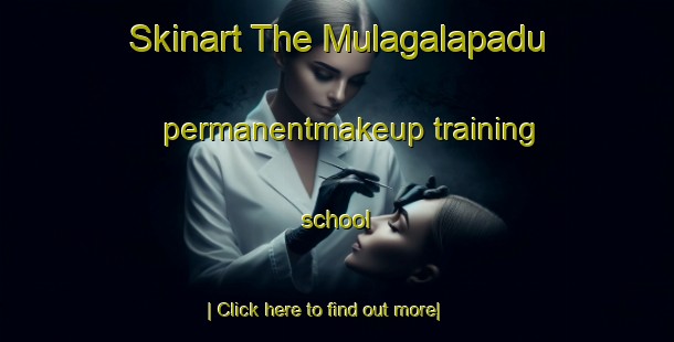 Skinart The Mulagalapadu permanentmakeup training school-United Kingdom