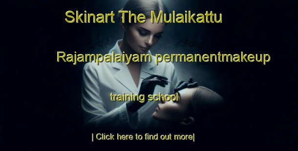 Skinart The Mulaikattu Rajampalaiyam permanentmakeup training school-United Kingdom