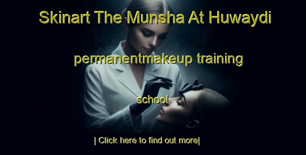 Skinart The Munsha At Huwaydi permanentmakeup training school-United Kingdom