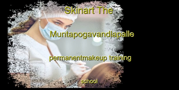 Skinart The Muntapogavandlapalle permanentmakeup training school-United Kingdom