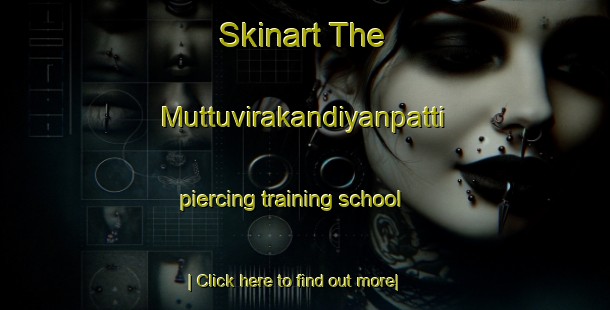 Skinart The Muttuvirakandiyanpatti piercing training school-United Kingdom