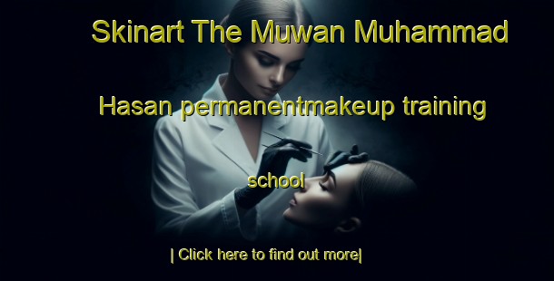 Skinart The Muwan Muhammad Hasan permanentmakeup training school-United Kingdom