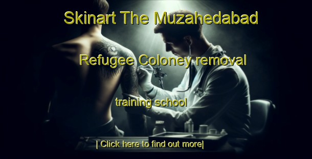 Skinart The Muzahedabad Refugee Coloney removal training school-United Kingdom