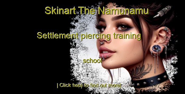 Skinart The Namunamu Settlement piercing training school-United Kingdom